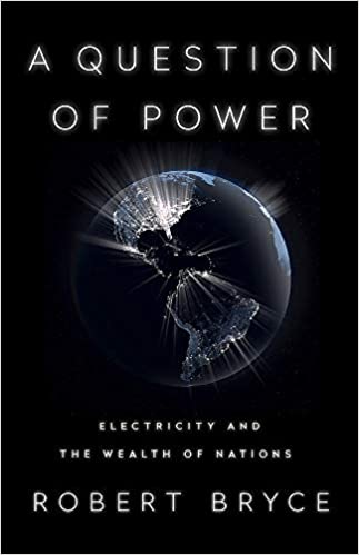 A Question of Power: Electricity and the Wealth of Nations – Robert&nbsp;Bryce